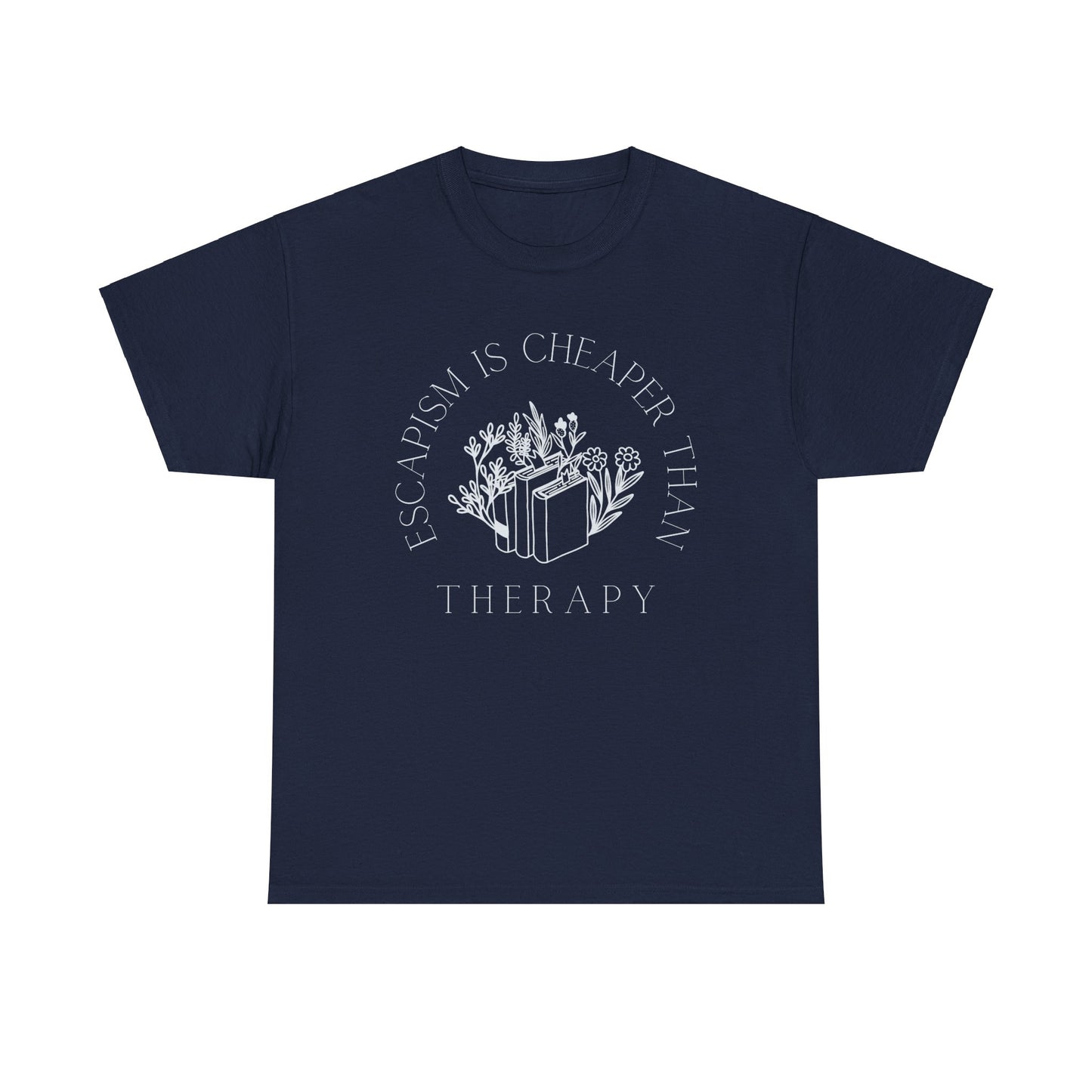 Escapism Is Cheaper Than Therapy Dark T-Shirts