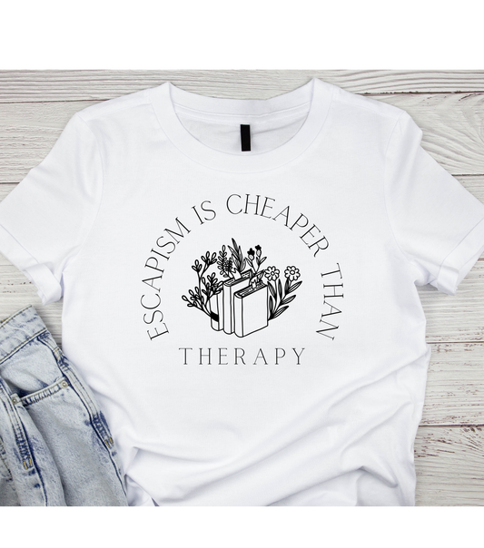 Escapism Is Cheaper Than Therapy T-Shirt